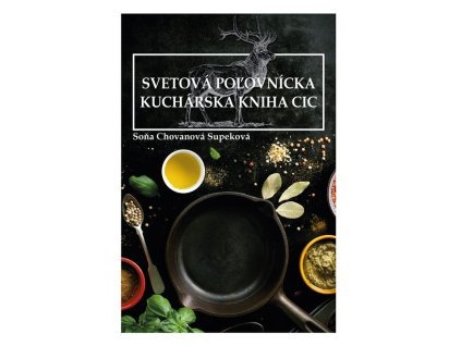 Kniha Svetová poľovnícka kuchárska kniha CIC, Soňa Chovanová Supeková