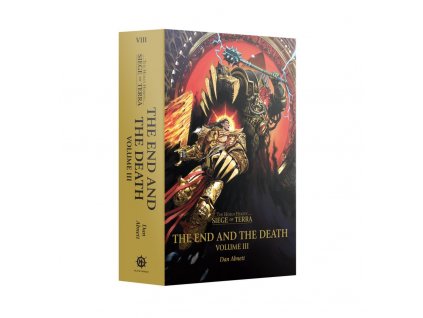 The End And The Death: Volume III (Hardback) The Horus Heresy: Siege Of Terra Book 8: Part 3