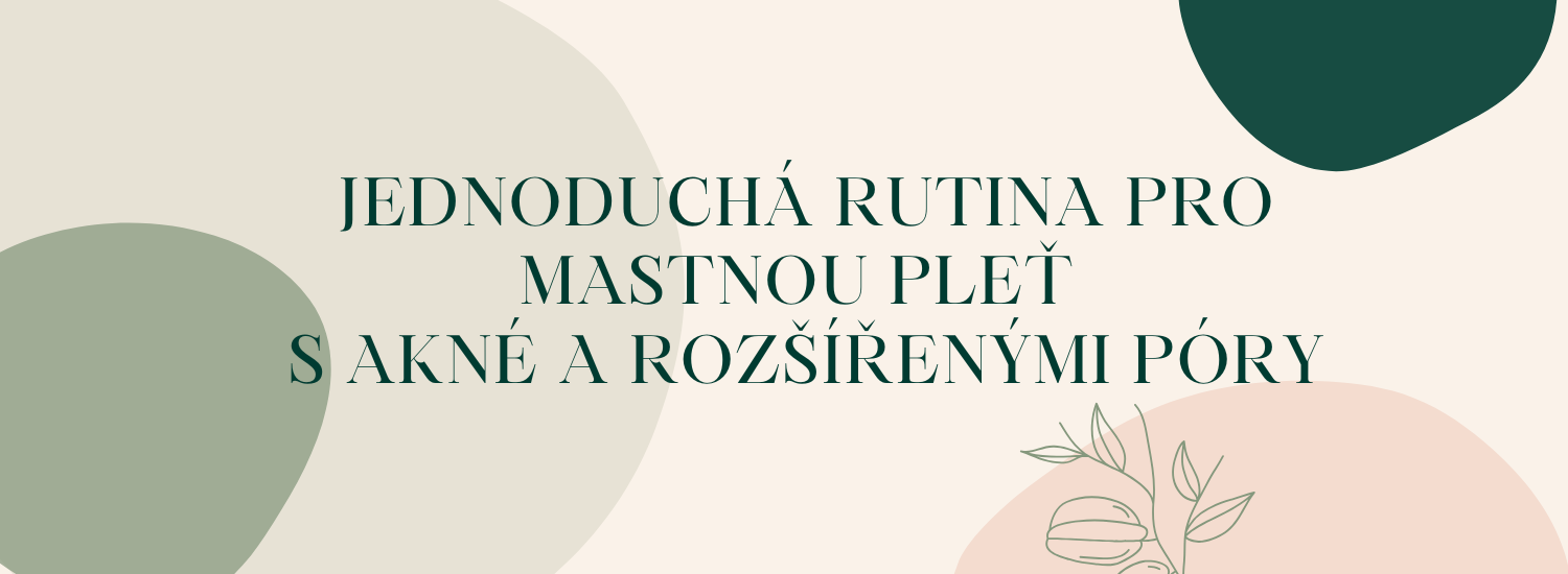 Jednoduchá rutina pro mastnou pleť s akné a rozšířenými póry