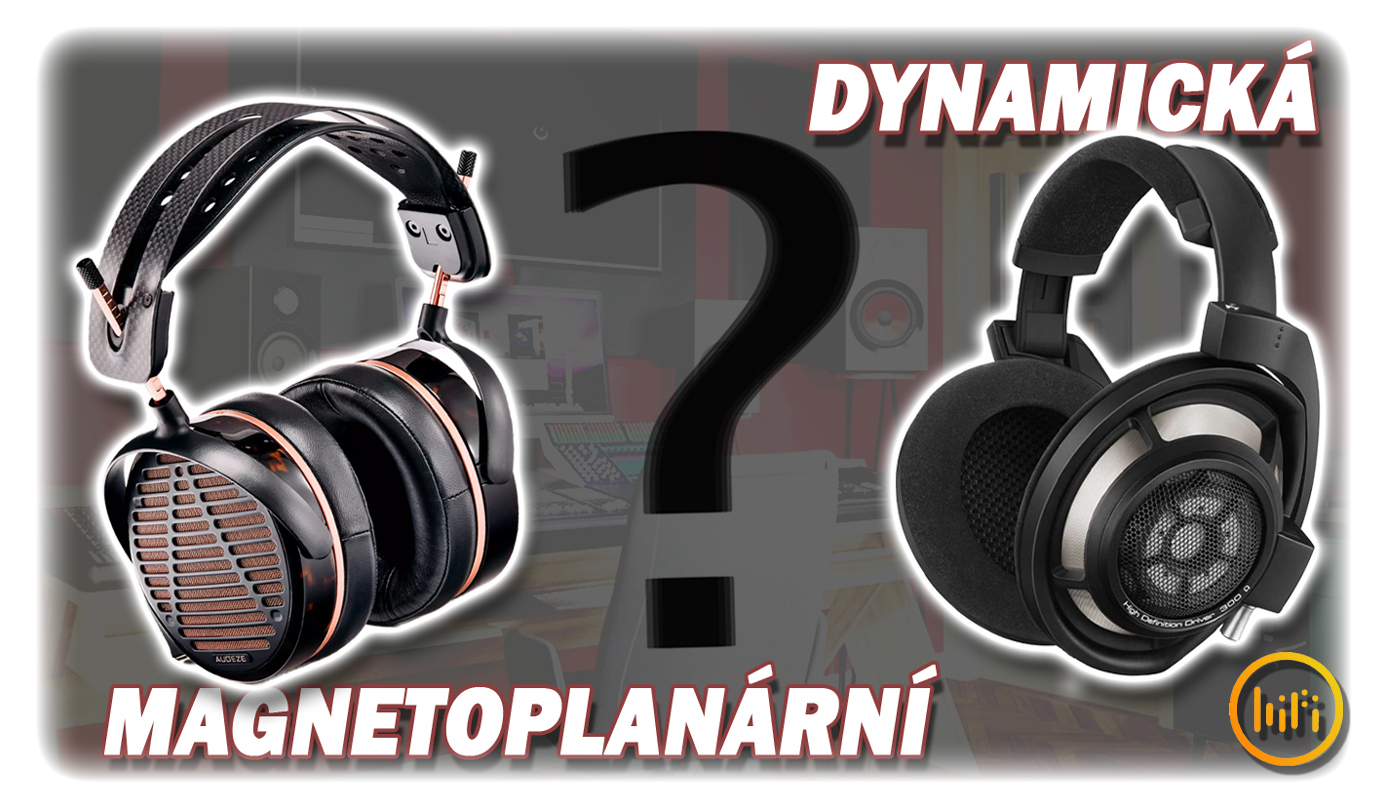 Magnetoplanární vs. Dynamická sluchátka