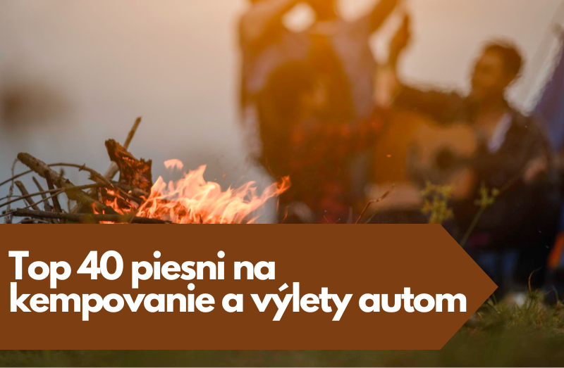 Top 40 piesni na kempovanie a výlety autom