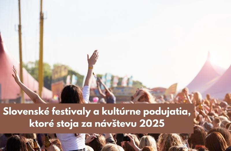 Slovenské festivaly a kultúrne podujatia, ktoré stoja za návštevu 2025