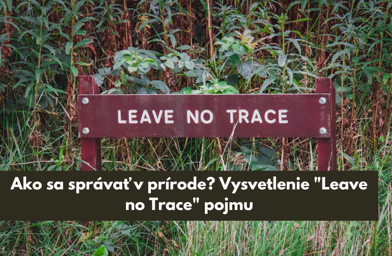 Ako sa správať v prírode? Vysvetlenie "Leave no Trace" pojmu