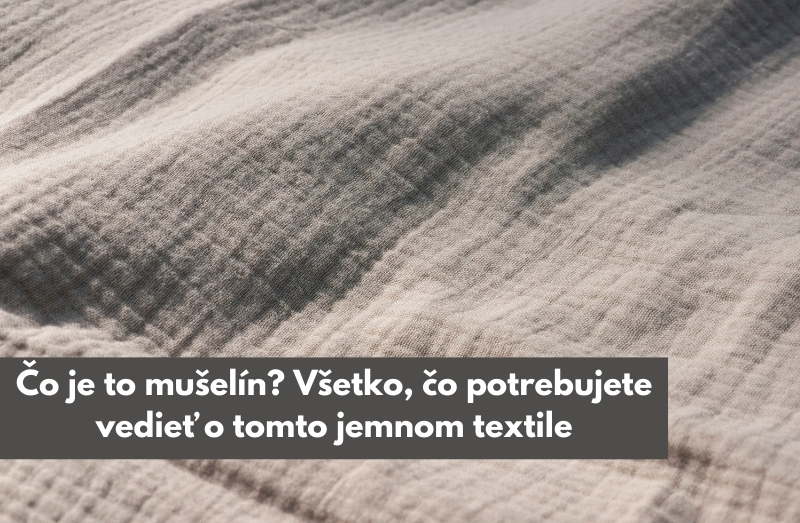 Čo je to mušelín? Všetko, čo potrebujete vedieť o tomto jemnom textile