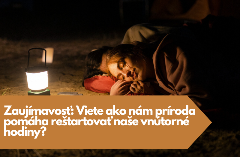 Viete ako nám príroda pomáha reštartovať naše vnútorné hodiny?