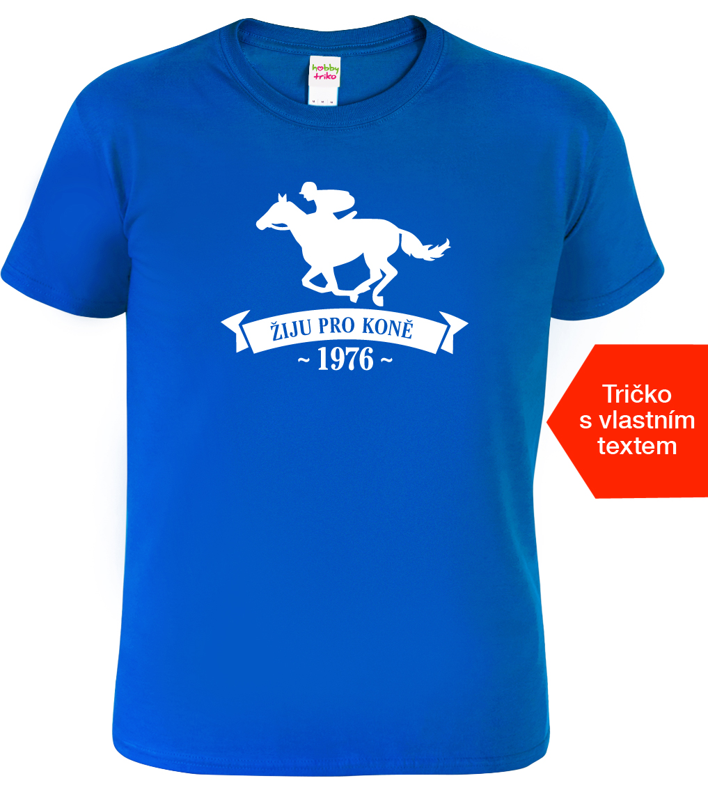 Pánské tričko k narozeninám s koněm - Žiju pro koně Barva: Královská modrá (05), Velikost: XL