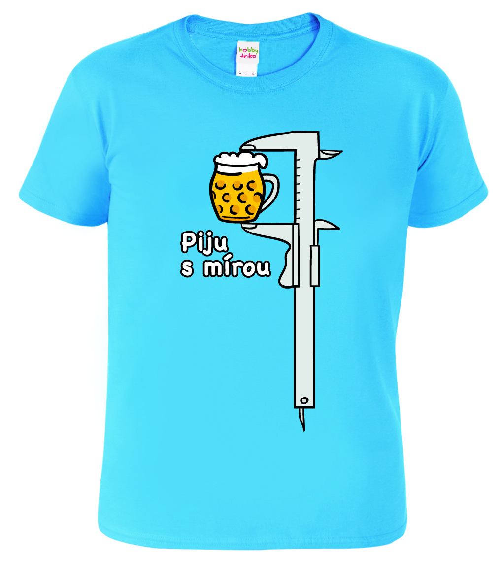 Vtipné tričko - Piju s mírou - šuplera Barva: Nebesky modrá (15), Velikost: L
