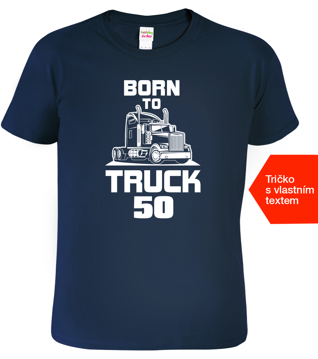 Pánské tričko k narozeninám pro kamioňáka - Born to Truck Barva: Námořní modrá (02), Velikost: XL