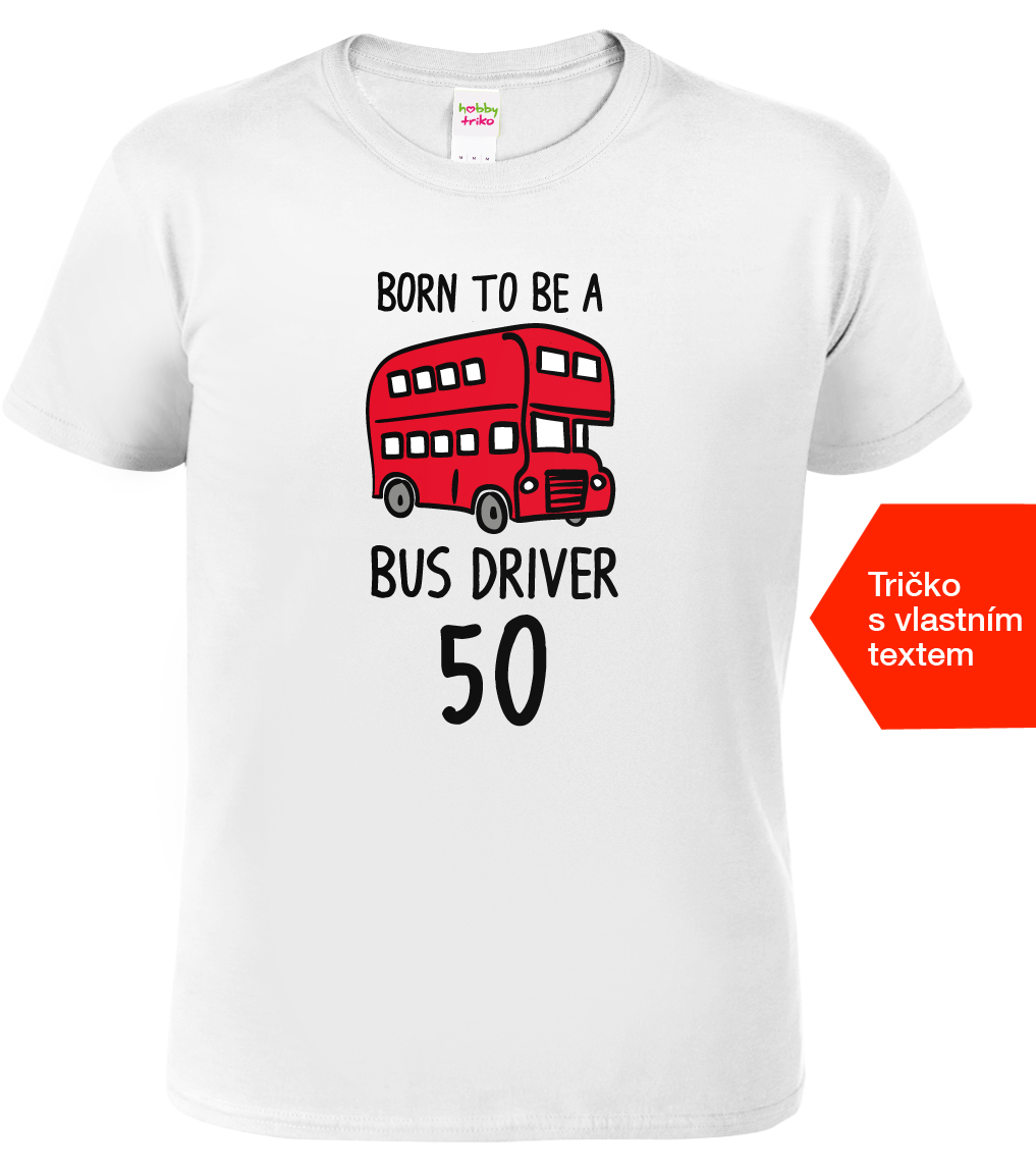 Pánské tričko k narozeninám pro řidiče autobusu - Bus Driver Barva: Bílá, Velikost: L