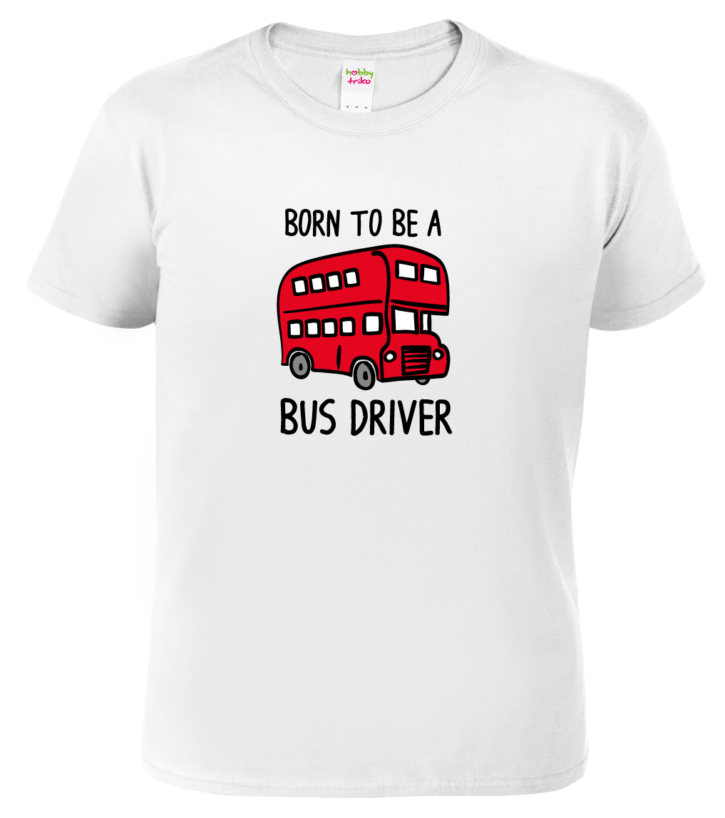 Pánské tričko pro řidiče autobusu - Born to Be a Bus Driver Barva: Bílá, Velikost: S