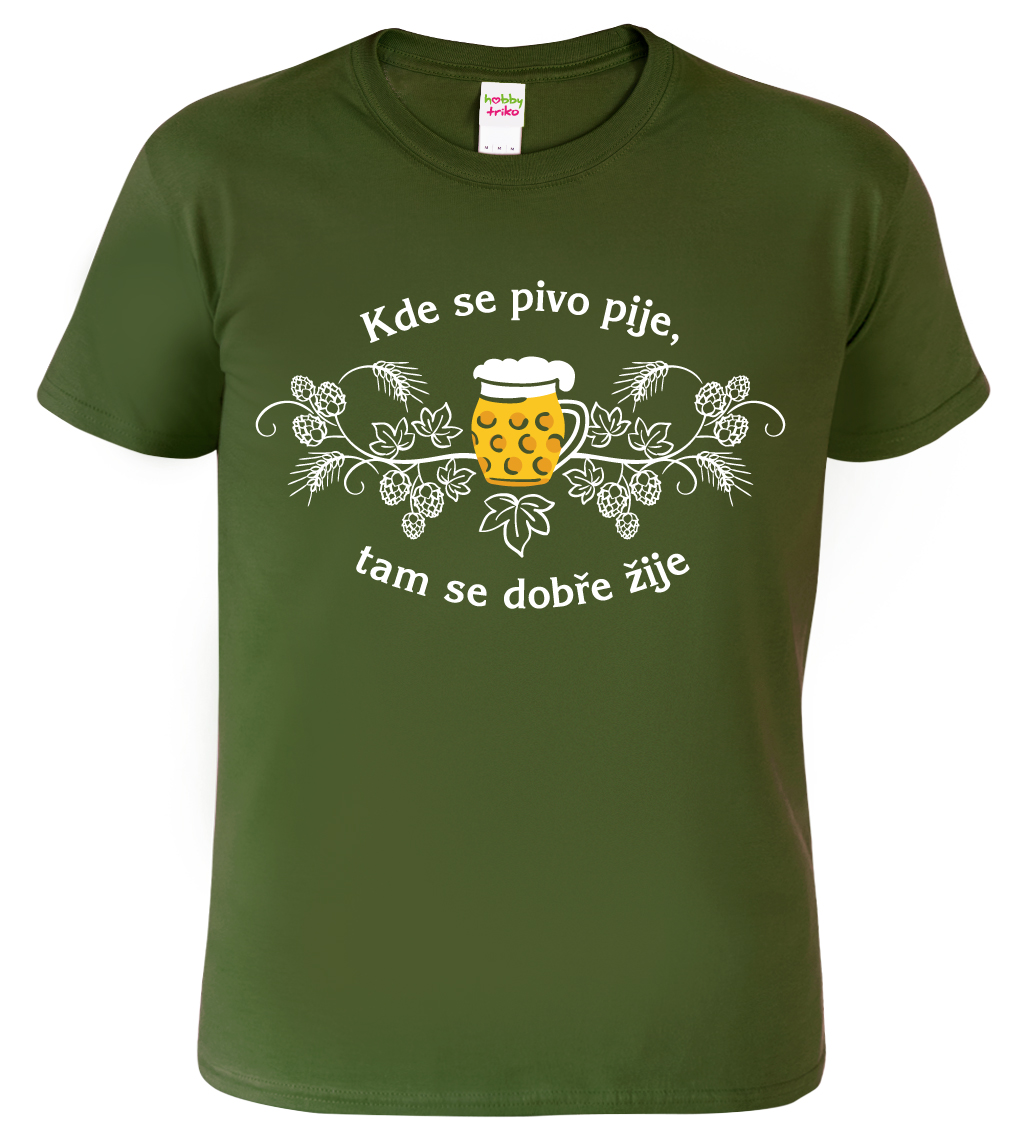 Pánské pivní tričko - Kde se pivo pije, tam se dobře žije Barva: Vojenská zelená (Military Green), Velikost: S