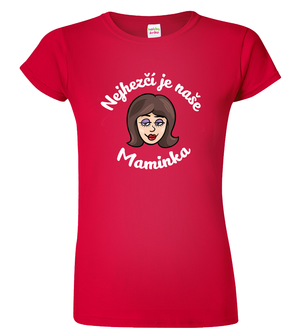 Tričko pro maminku - Nejhezčí je naše maminka (pro brunetky) Barva: Červená (07), Střih: Dámský, Velikost: M