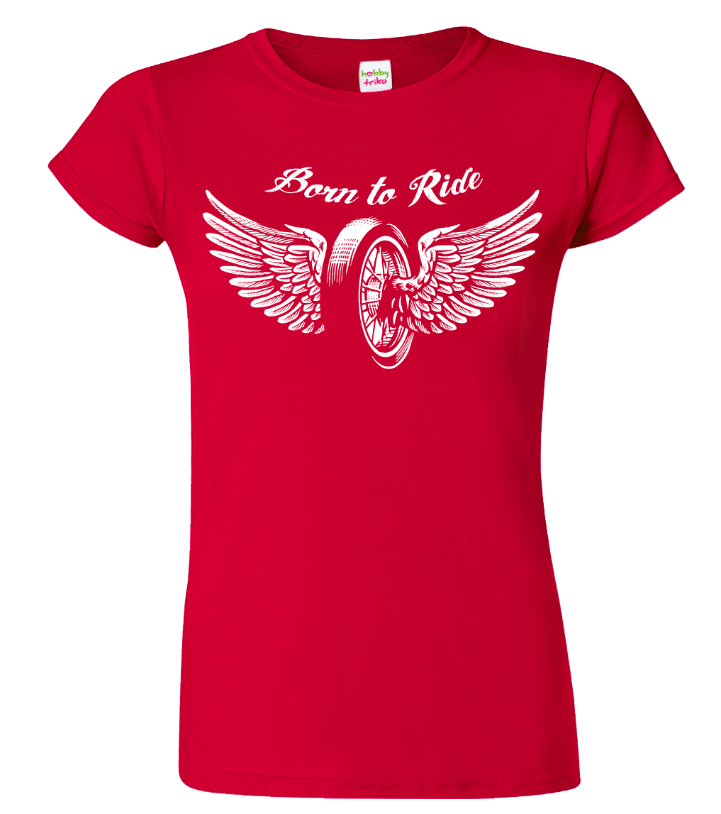 Dámské moto tričko - Born to Ride Barva: Červená (07), Velikost: M