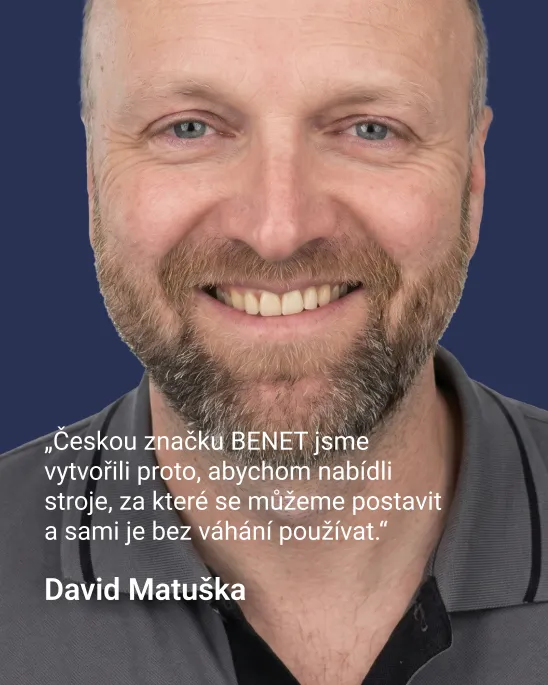 David Matuška: „Českou značku BENET jsme vytvořili proto, abychom nabídli stroje, za které se můžeme postavit a sami je bez váhání používat.“