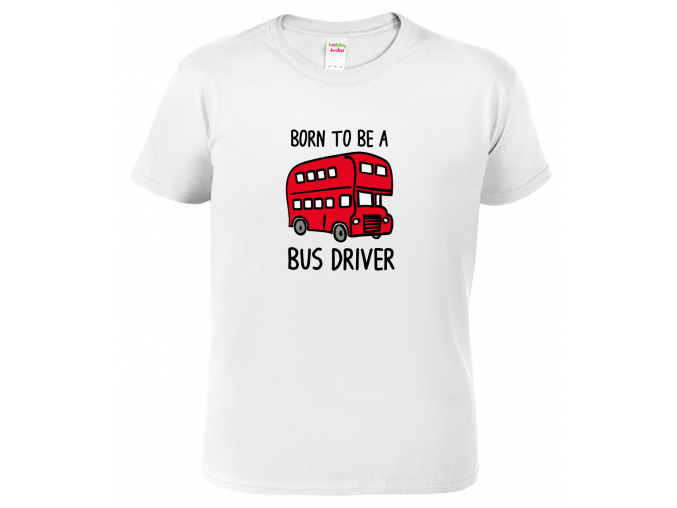 Tričko pro řidiče autobusu Born to be a bus driver white