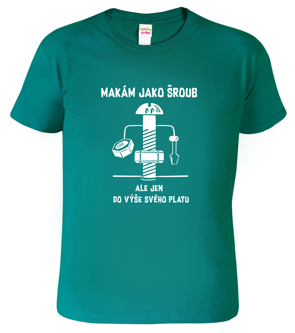 Vtipné tričko - Makám jako šroub Velikost: M, Barva: Emerald (19)