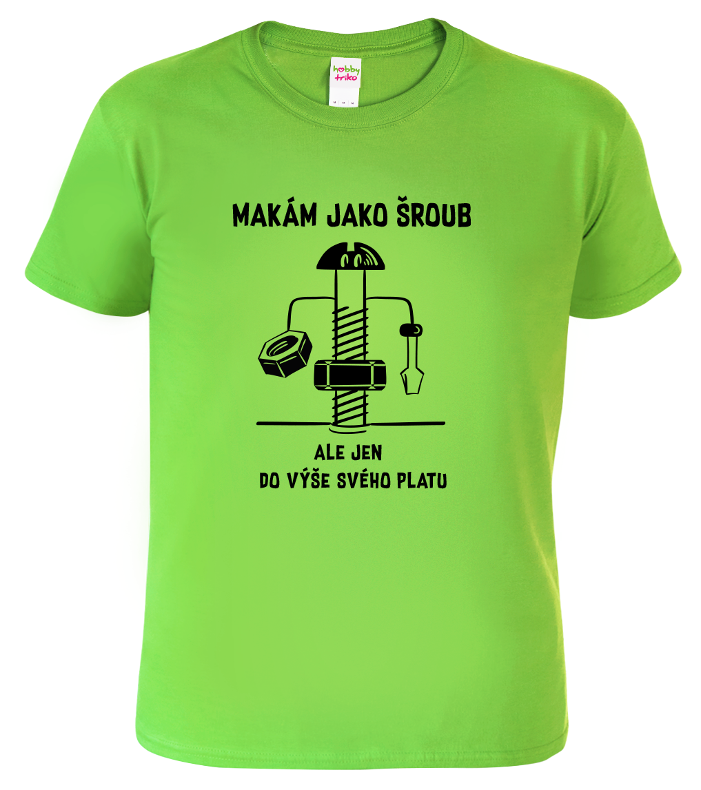 Vtipné tričko - Makám jako šroub Velikost: M, Barva: Apple Green (92)