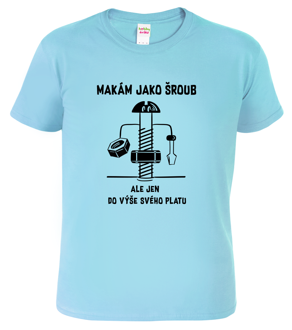 Vtipné tričko - Makám jako šroub Velikost: M, Barva: Nebesky modrá (15)