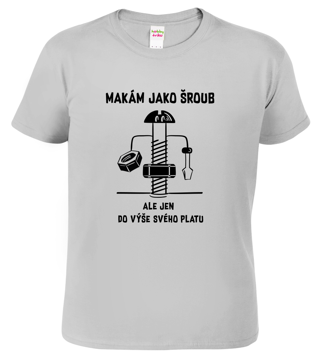 Vtipné tričko - Makám jako šroub Velikost: M, Barva: Světle šedý melír (03)