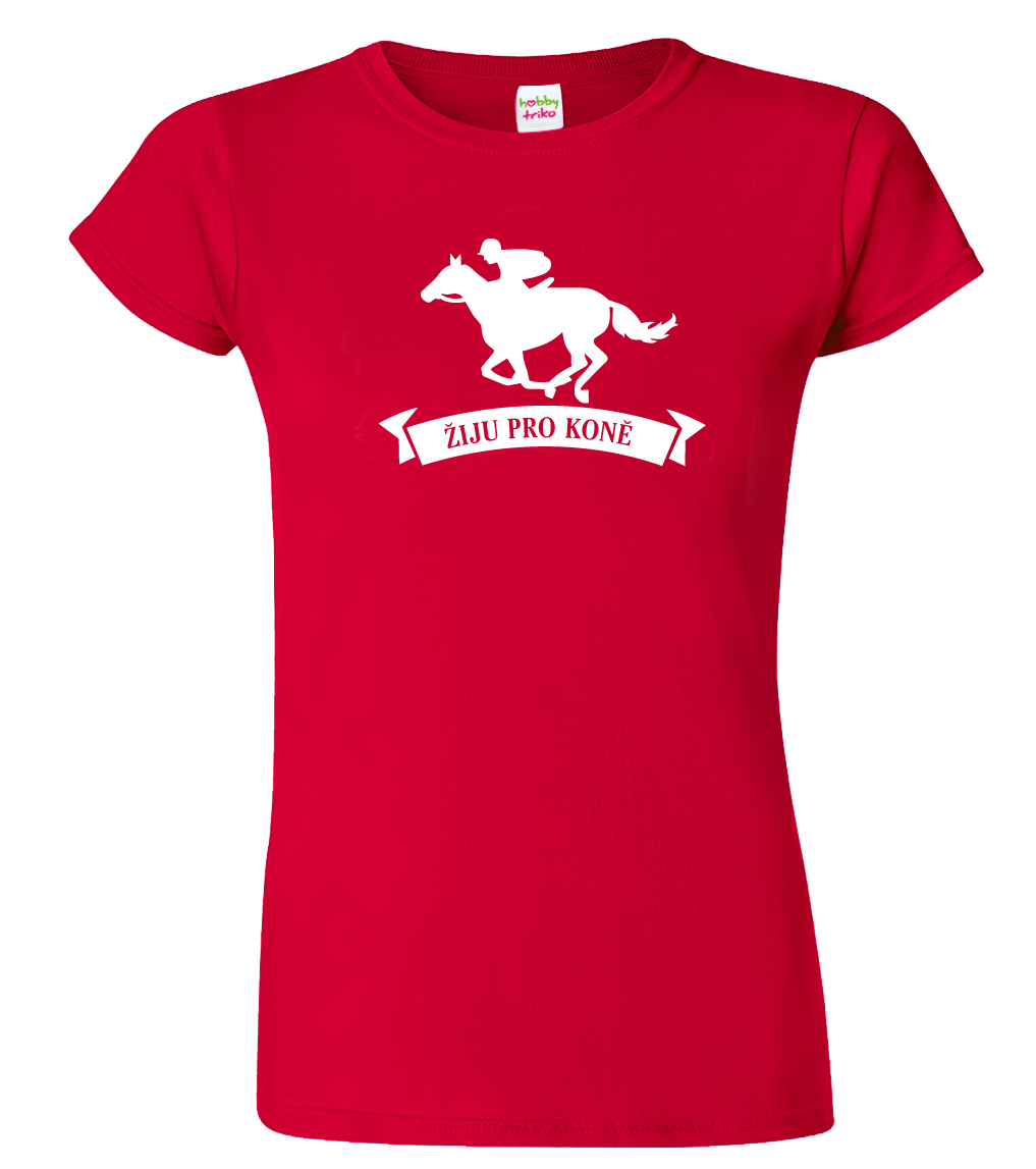 Dámské tričko s koněm - Žiju pro koně Velikost: M, Barva: Červená (07)