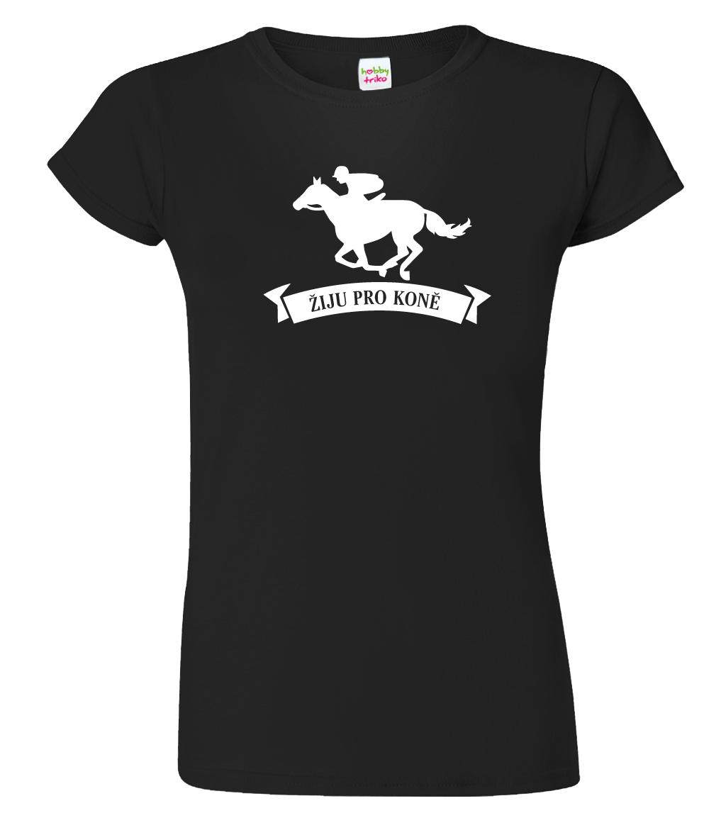 Dámské tričko s koněm - Žiju pro koně Velikost: M, Barva: Černá (01)