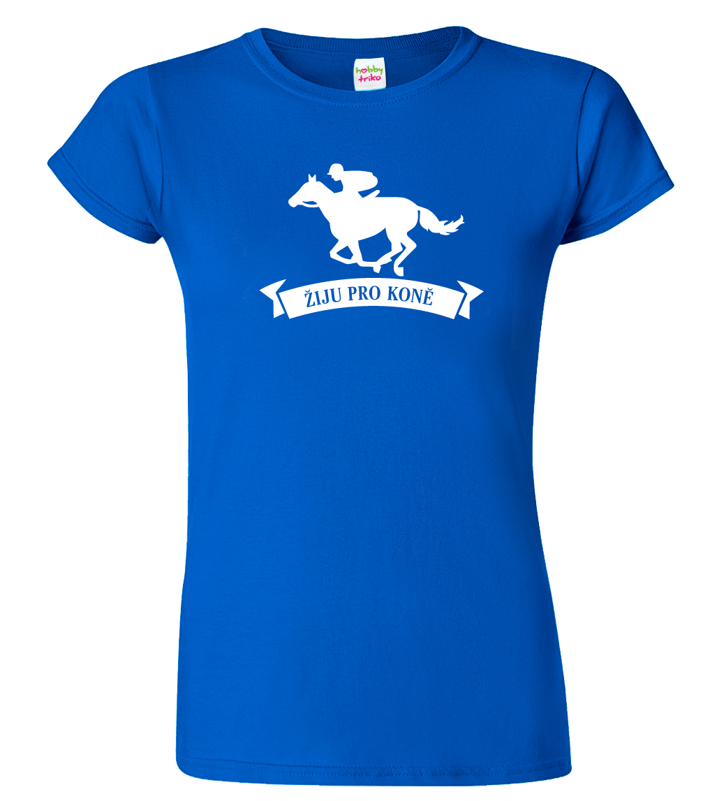 Dámské tričko s koněm - Žiju pro koně Velikost: XL, Barva: Královská modrá (05)