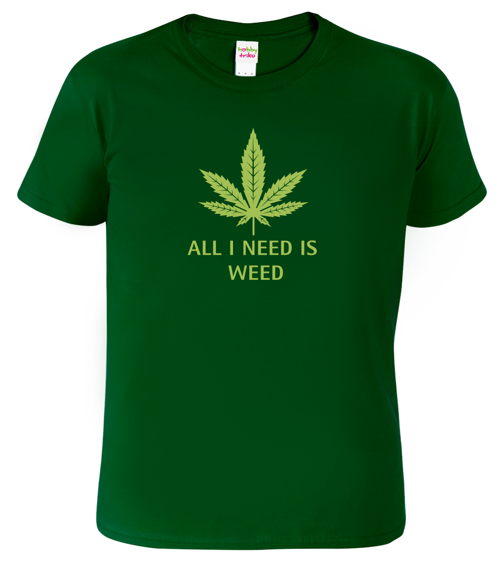 Tričko s marihuanou - All I Need is Weed Velikost: XL, Barva: Lahvově zelená (06)