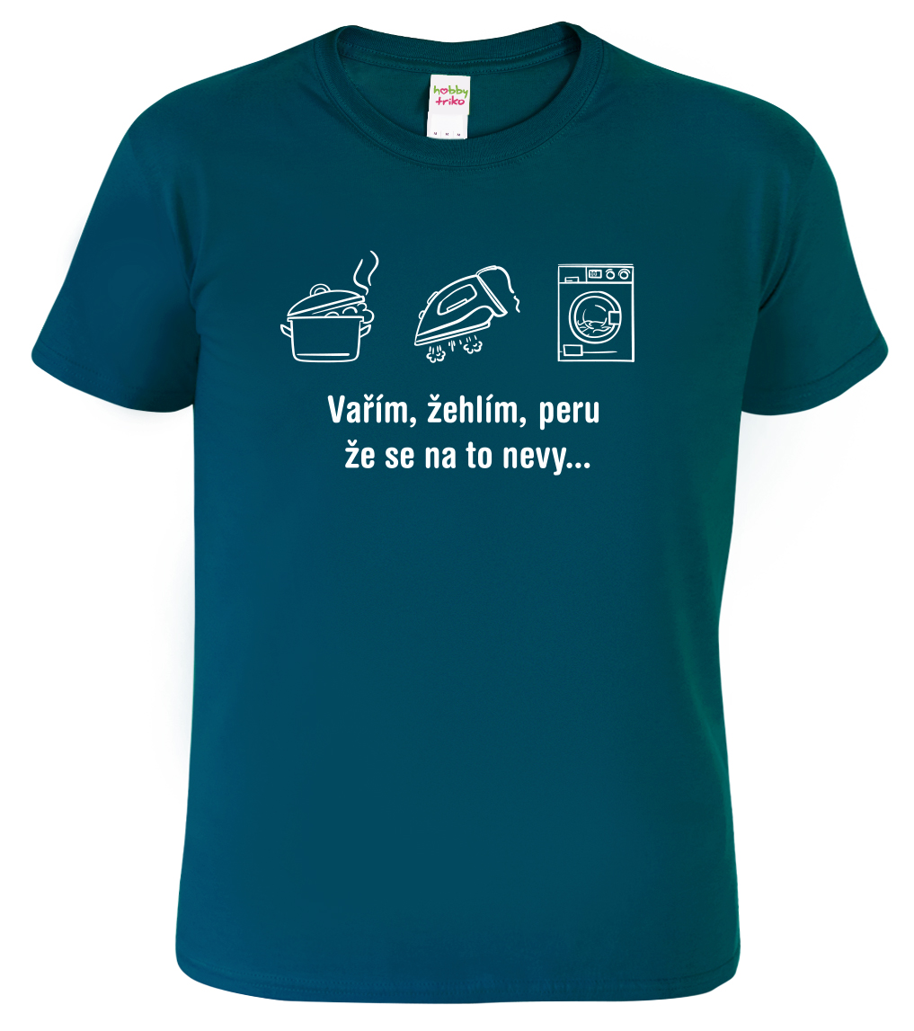Vtipné tričko - Vařím, žehlím, peru Velikost: M, Barva: Petrolejová (93)