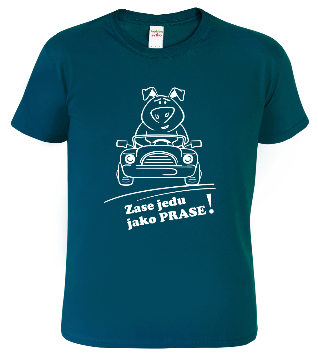 Vtipné tričko - Zase jedu jako prase! Velikost: S, Barva: Petrolejová (93)