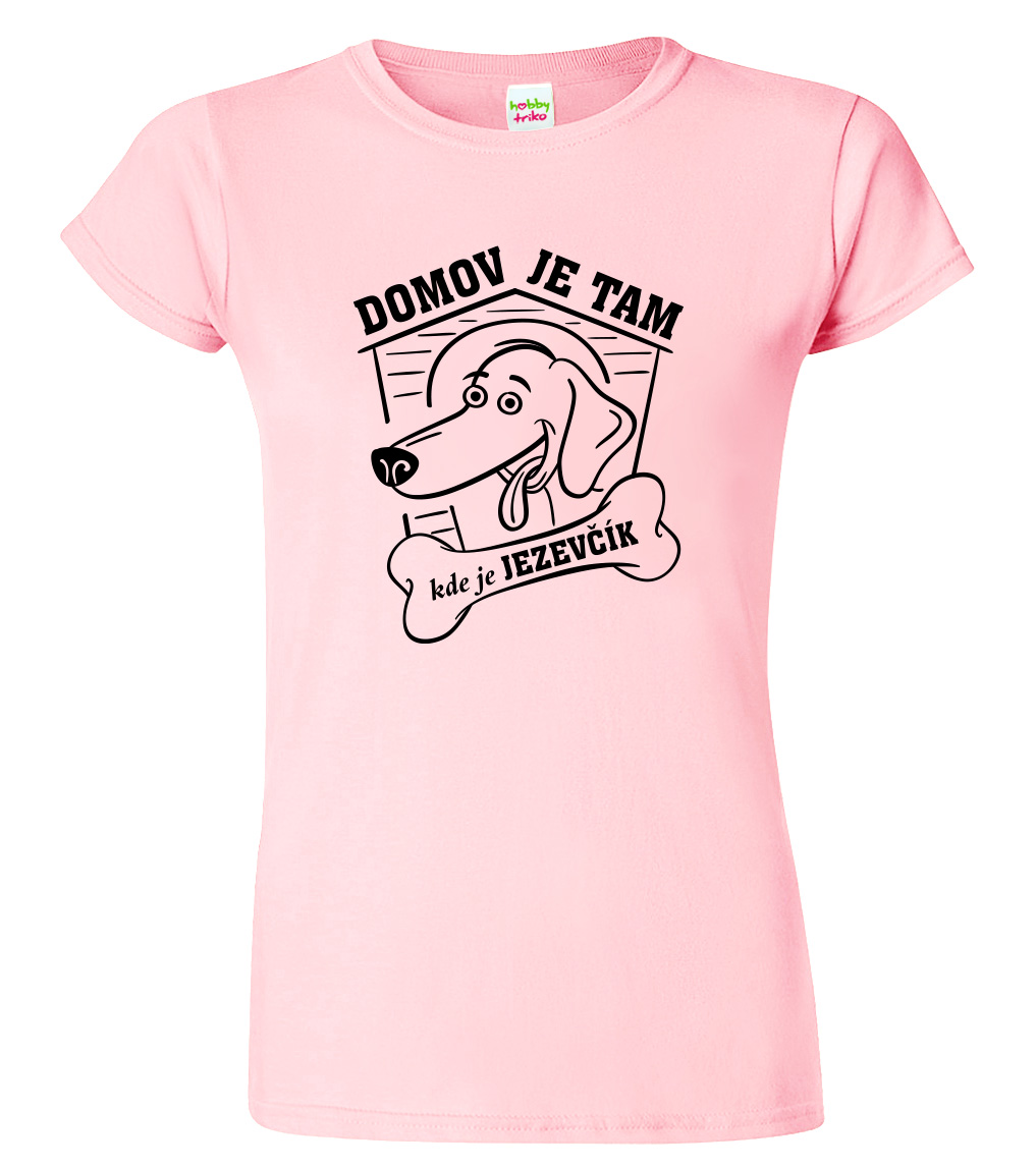 Dámské tričko s jezevčíkem - Domov je tam, kde je jezevčík Velikost: XL, Barva: Růžová (30)