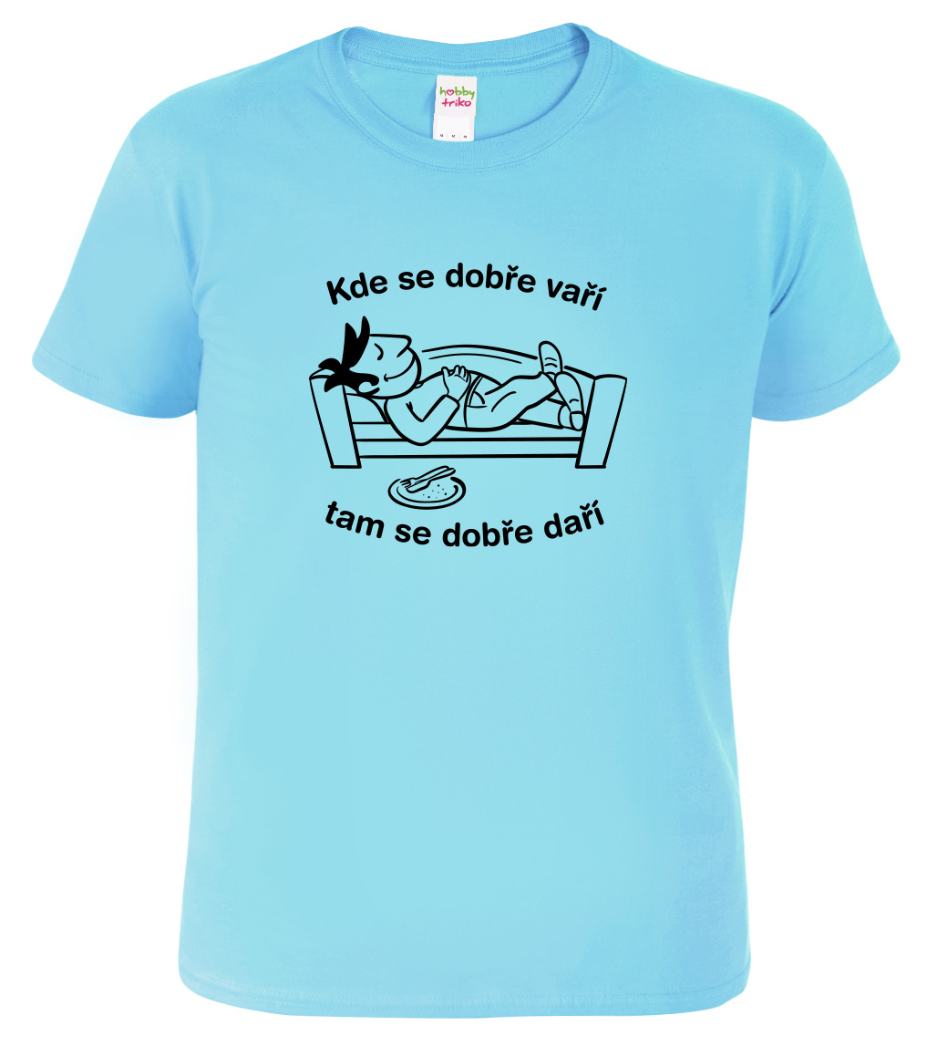 Vtipné tričko - Kde se dobře vaří Velikost: XL, Barva: Nebesky modrá (15)