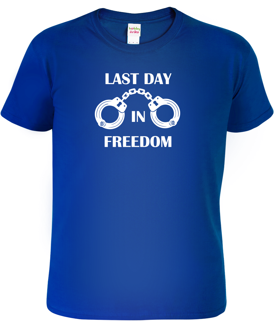 Tričko na rozlučku se svobodou - Last Day in Freedom Velikost: S, Barva: Královská modrá (05)