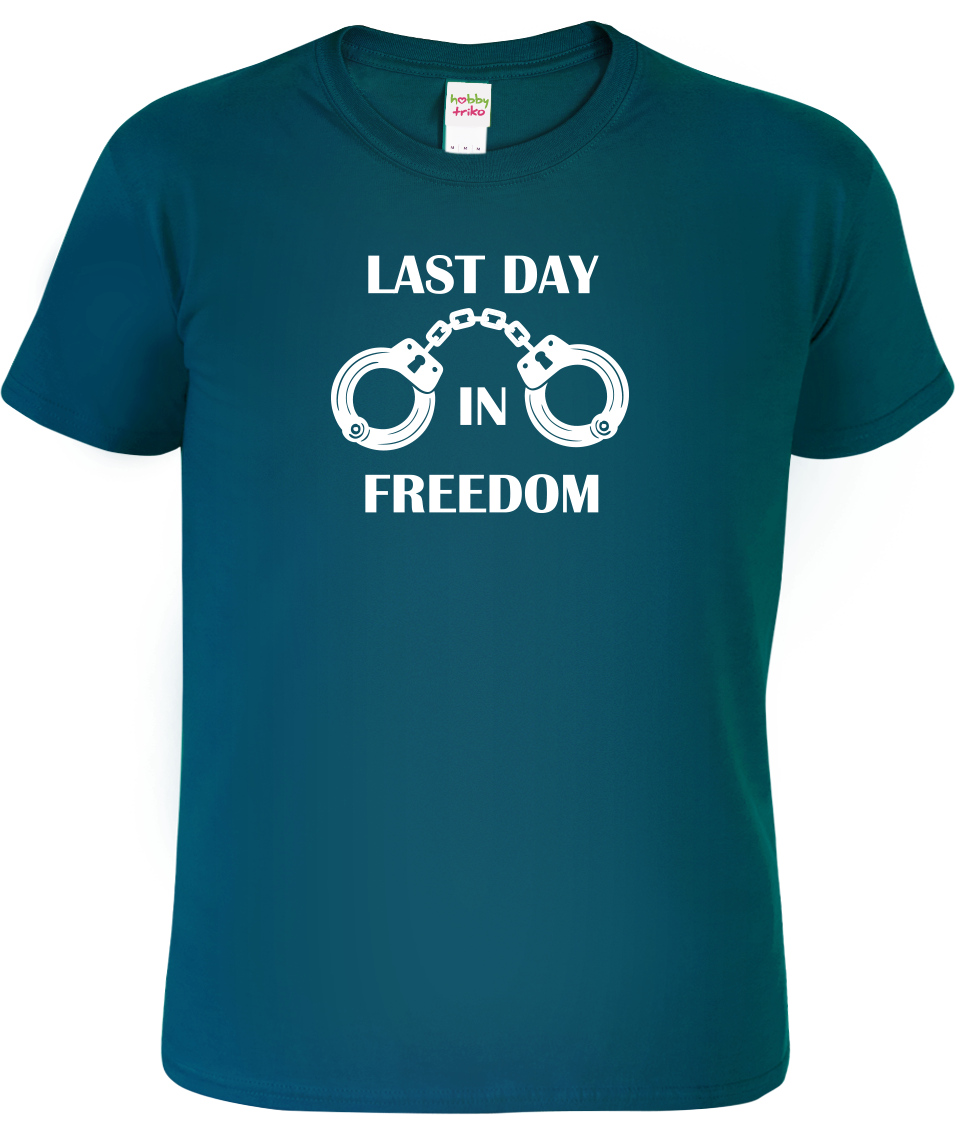 Tričko na rozlučku se svobodou - Last Day in Freedom Velikost: XL, Barva: Petrolejová (93)