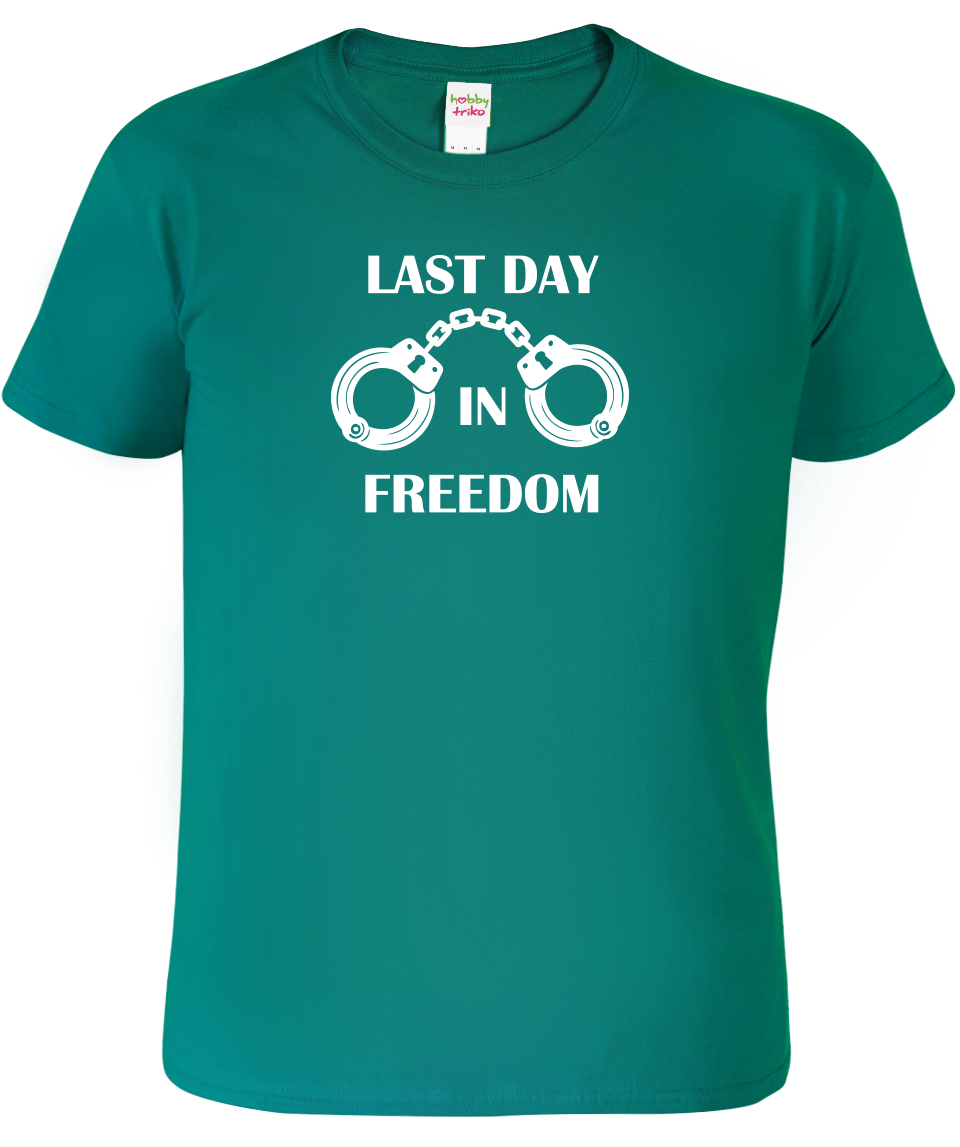 Tričko na rozlučku se svobodou - Last Day in Freedom Velikost: S, Barva: Emerald (19)