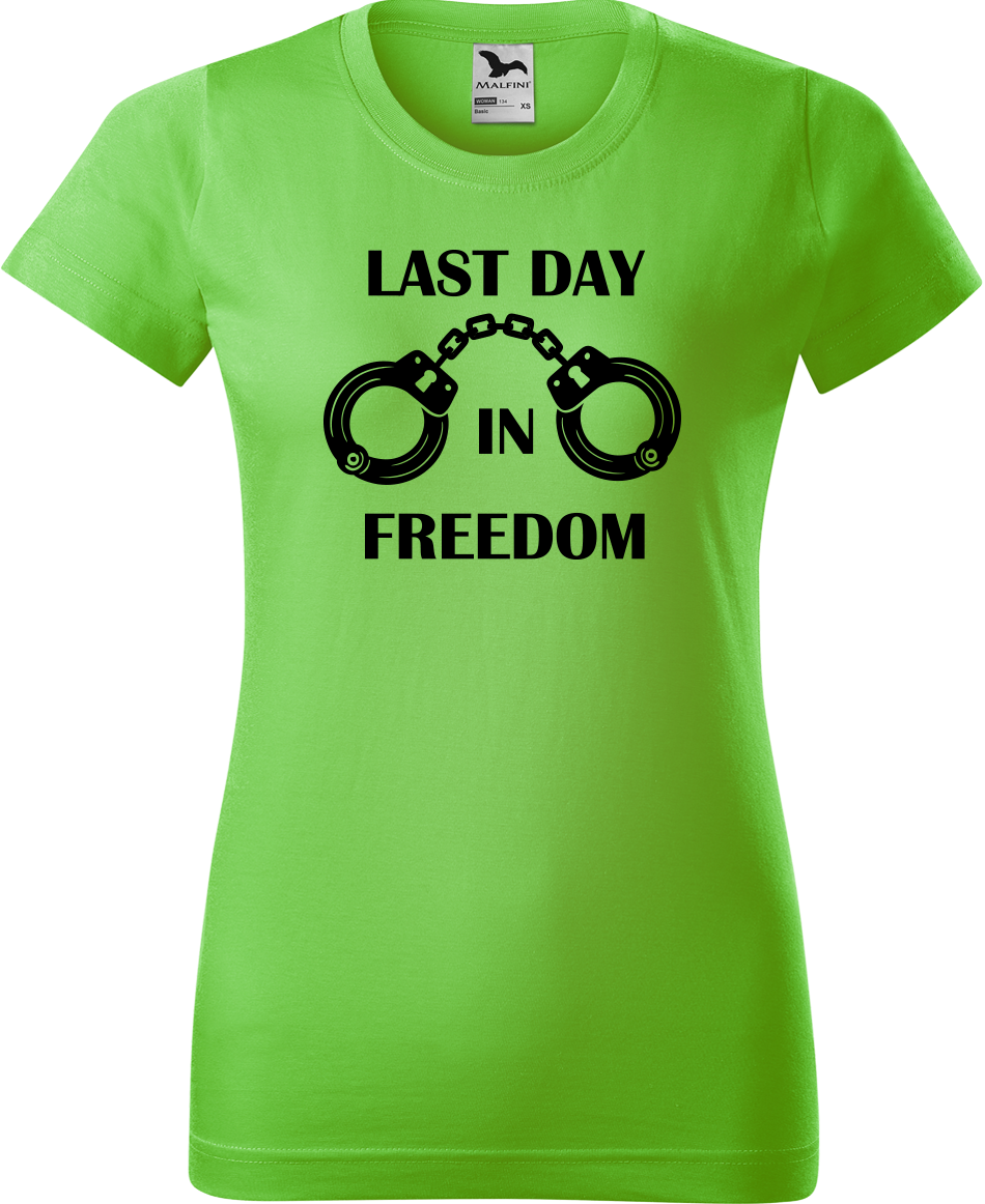 Dámské tričko na rozlučku se svobodou - Last Day in Freedom Velikost: L, Barva: Apple Green (92)