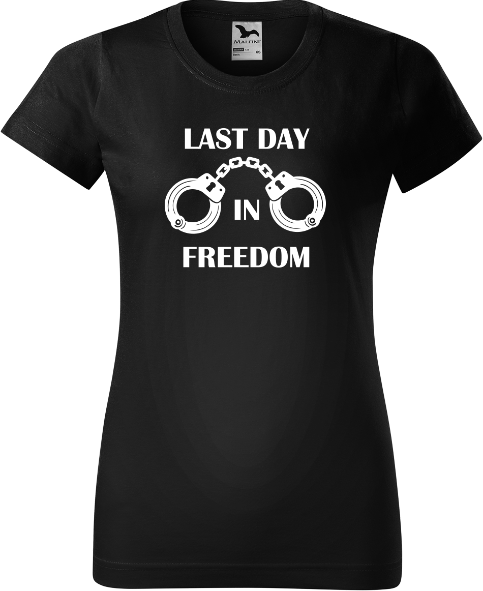 Dámské tričko na rozlučku se svobodou - Last Day in Freedom Velikost: XL, Barva: Černá (01)