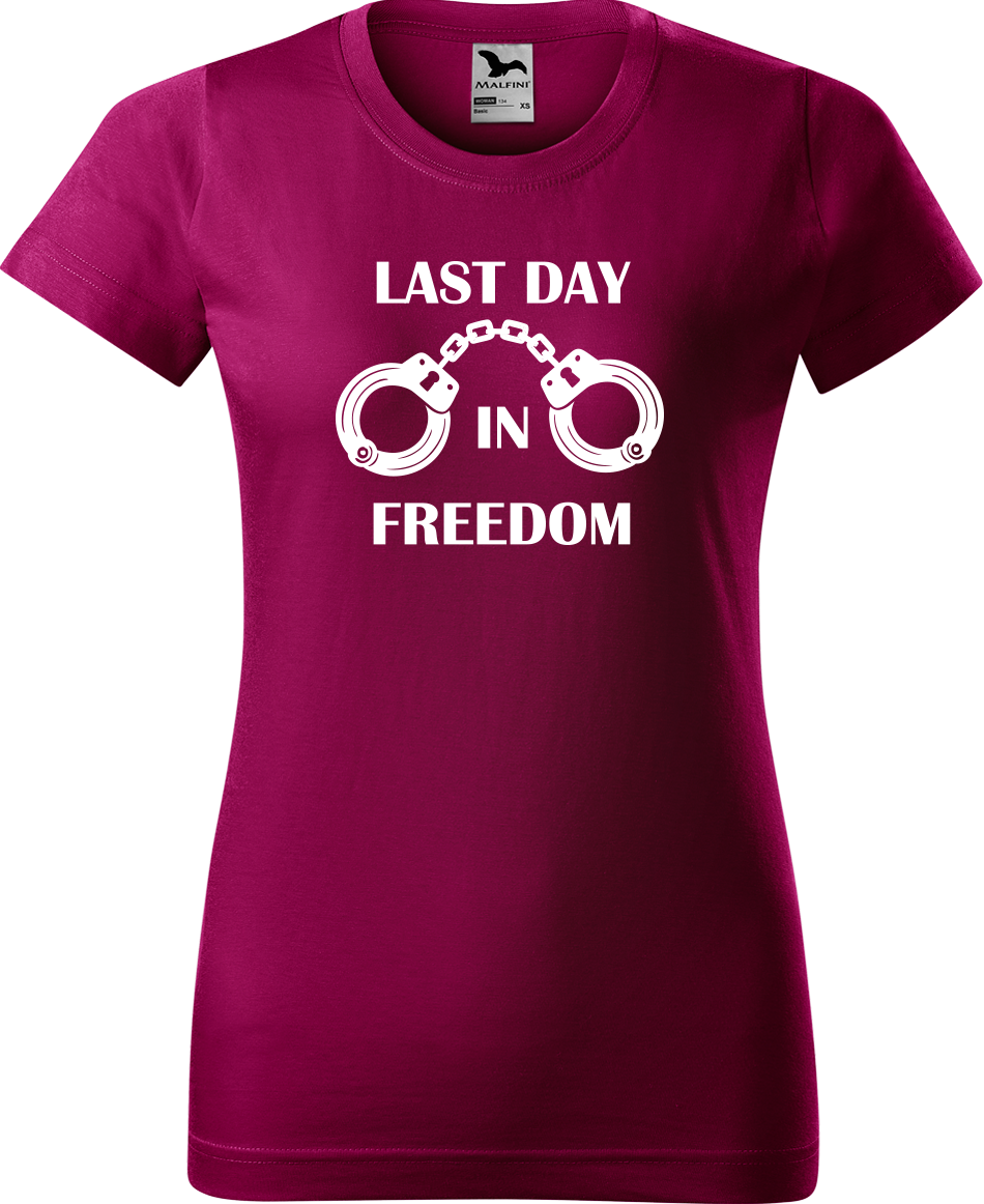 Dámské tričko na rozlučku se svobodou - Last Day in Freedom Velikost: L, Barva: Fuchsia red (49)