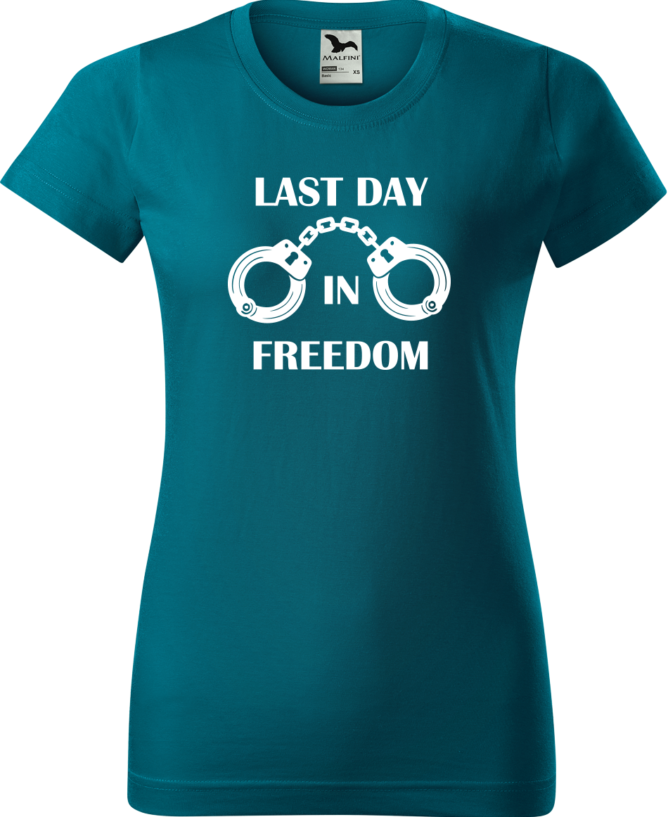 Dámské tričko na rozlučku se svobodou - Last Day in Freedom Velikost: XL, Barva: Petrolejová (93)