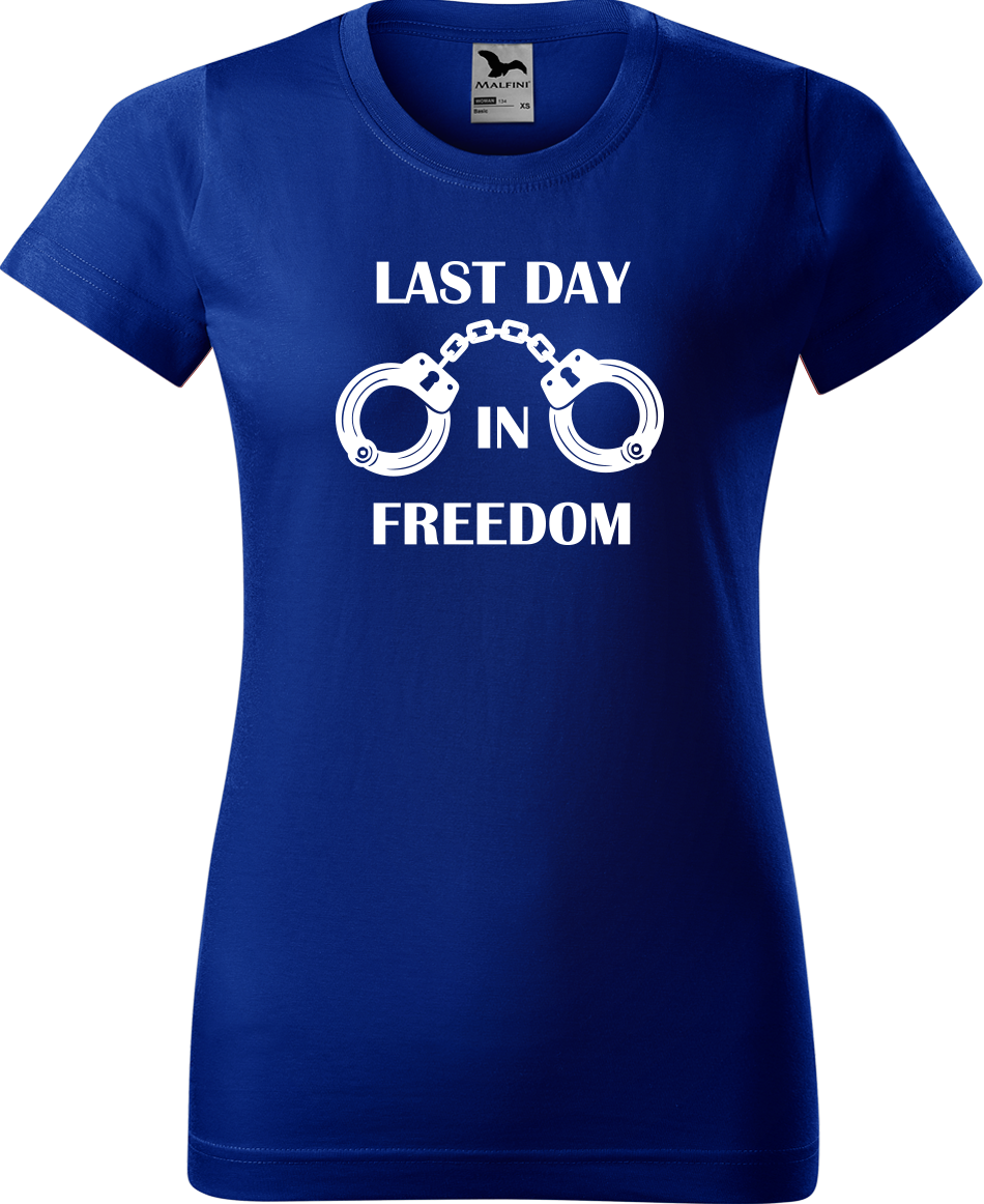 Dámské tričko na rozlučku se svobodou - Last Day in Freedom Velikost: S, Barva: Královská modrá (05)