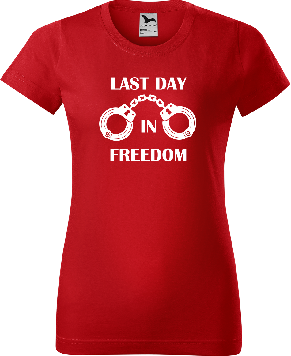 Dámské tričko na rozlučku se svobodou - Last Day in Freedom Velikost: M, Barva: Červená (07)