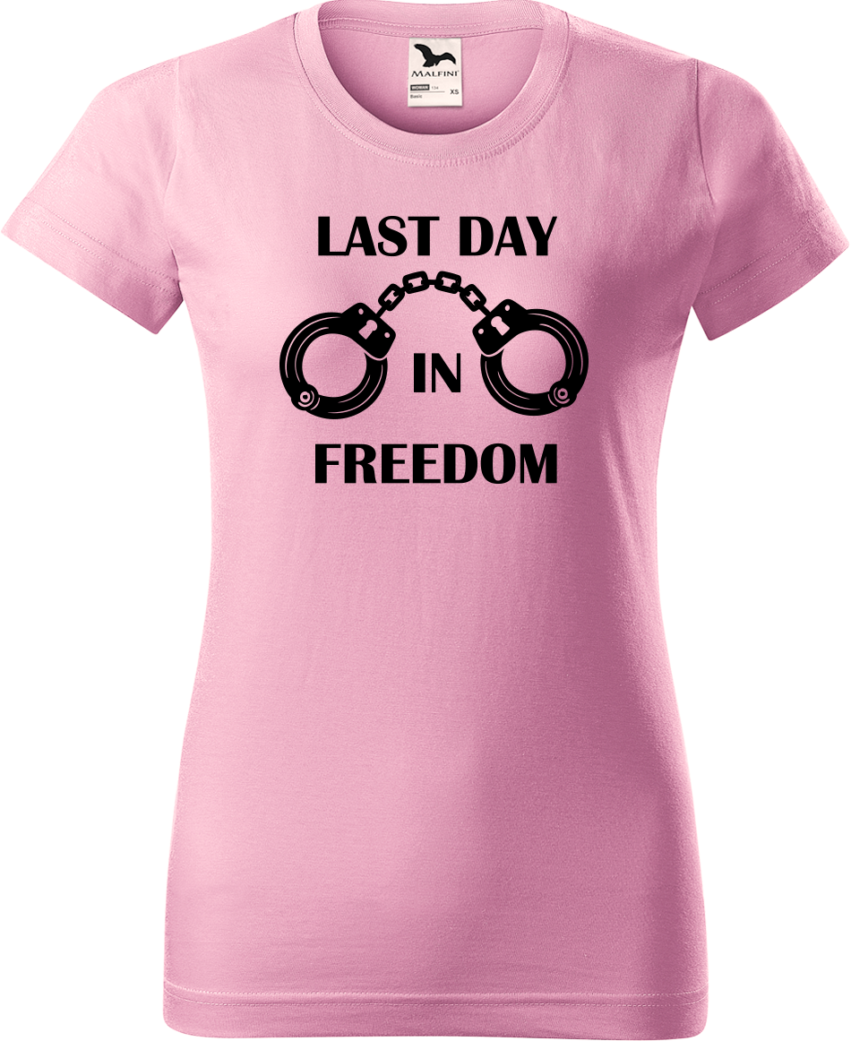 Dámské tričko na rozlučku se svobodou - Last Day in Freedom Velikost: XL, Barva: Růžová (30)