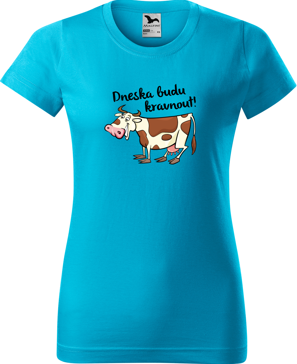 Dámské tričko s krávou - Dneska budu kravnout! Velikost: XL, Barva: Tyrkysová (44), Střih: dámský