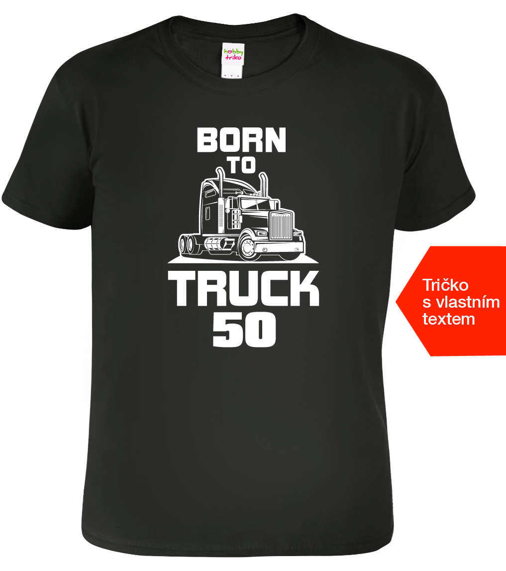 Tričko k narozeninám pro kamioňáka - Born to Truck+rok Velikost: S, Barva: Černá (01)