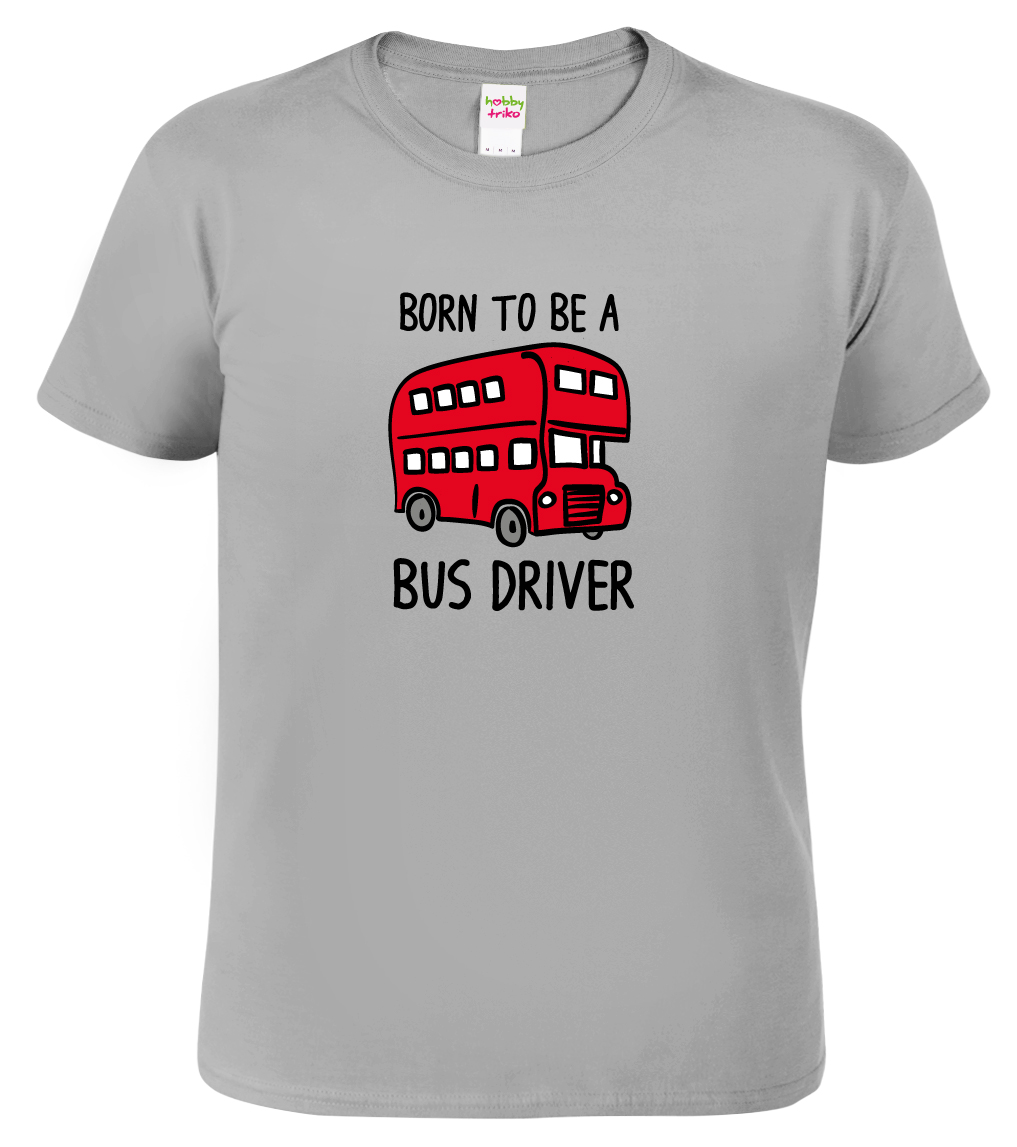 Tričko pro řidiče autobusu - Born to Be a Bus Driver Velikost: S, Barva: Světle šedý melír (03)