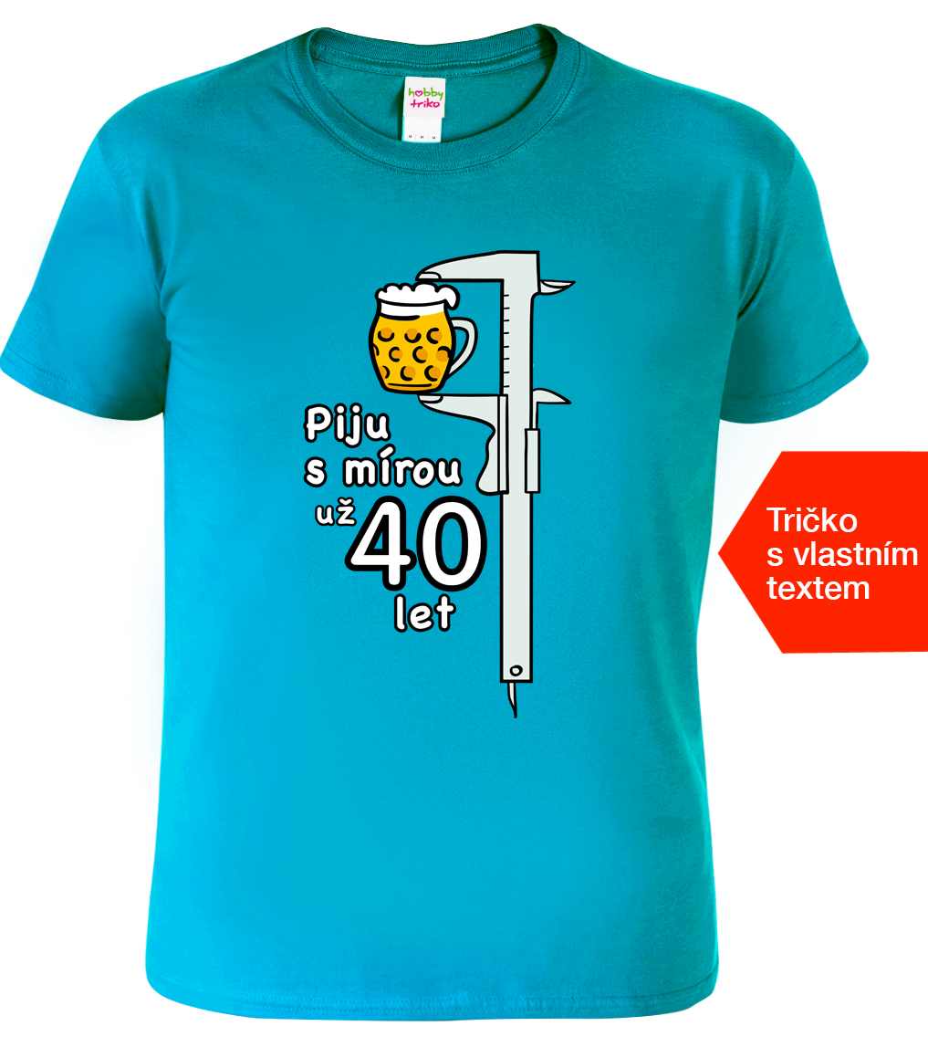 Narozeninové tričko - Piju s mírou Velikost: 3XL, Barva: Tyrkysová (44)