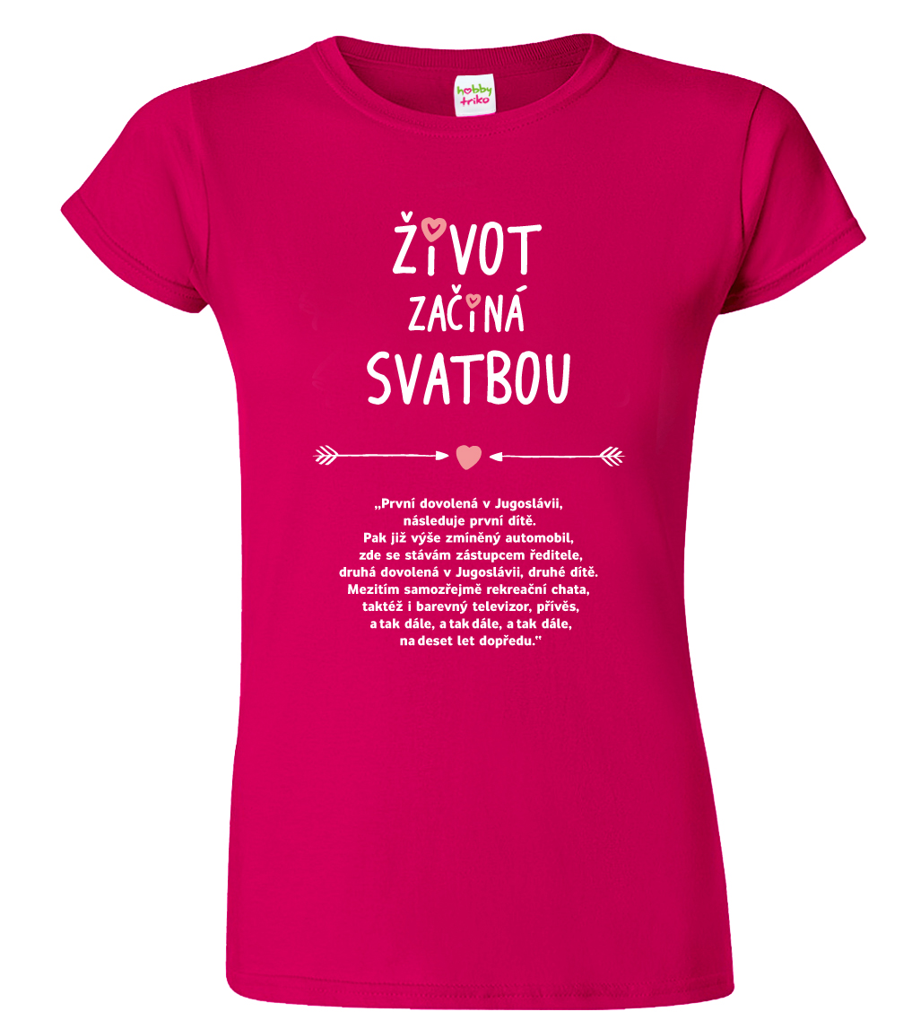 Dámské tričko na rozlučku se svobodou - Život začíná svatbou Velikost: XL, Barva: Fuchsia red (49)