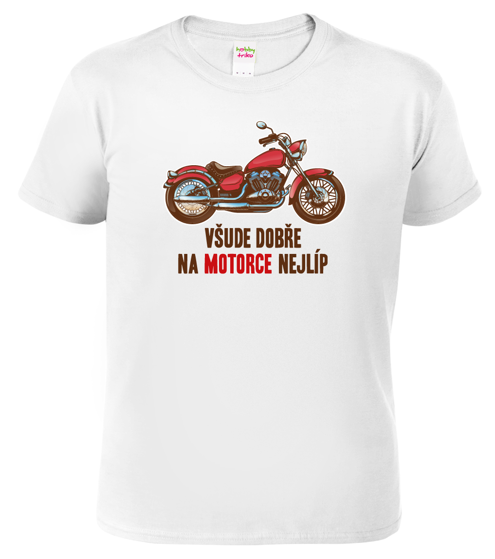 Tričko s motorkou - Všude dobře, na motorce nejlíp Velikost: XL, Barva: Bílá