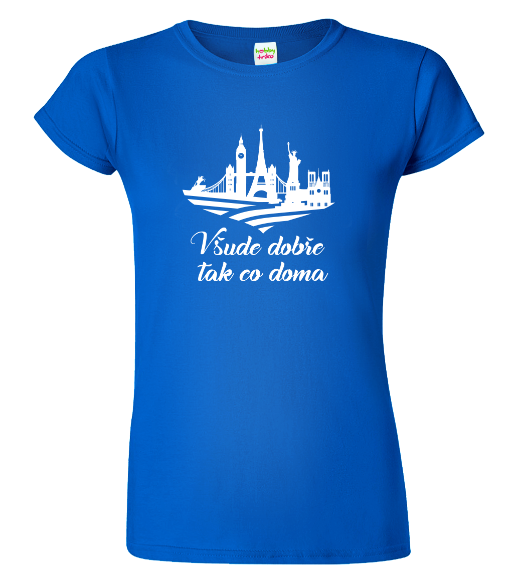 Dámské cestovatelské tričko - Všude dobře tak co doma Velikost: XL, Barva: Královská modrá (05)