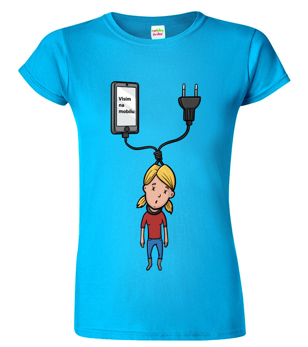 Vtipné tričko - Visím na mobilu Velikost: S, Barva: Tyrkysová (44)