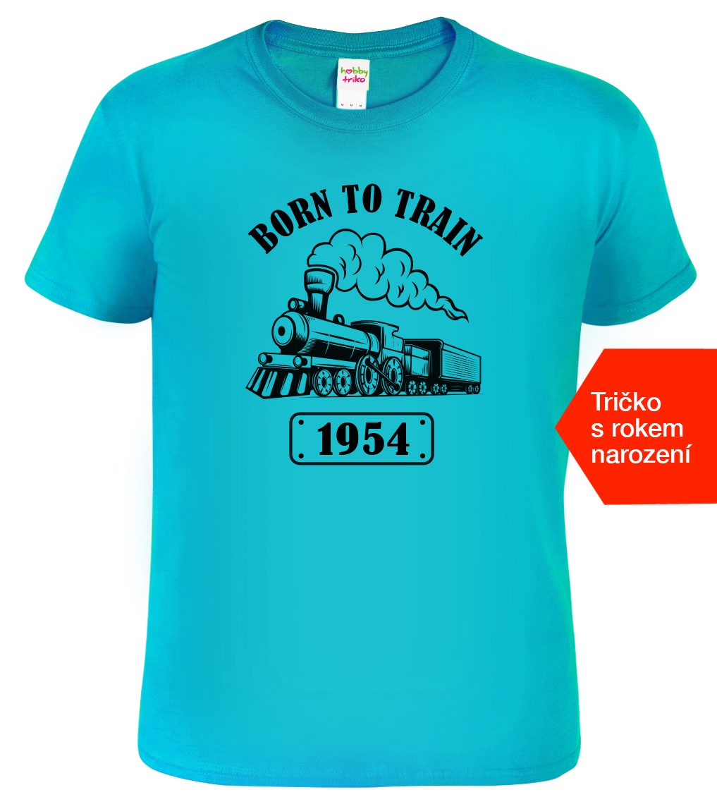 Tričko s lokomotivou a rokem narození - Born to Train Velikost: XL, Barva: Tyrkysová (44)